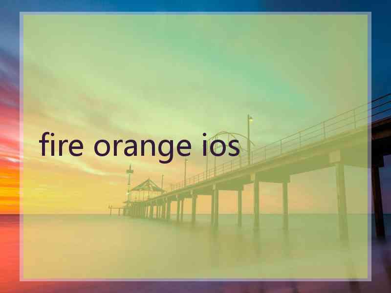 fire orange ios