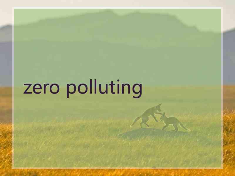 zero polluting