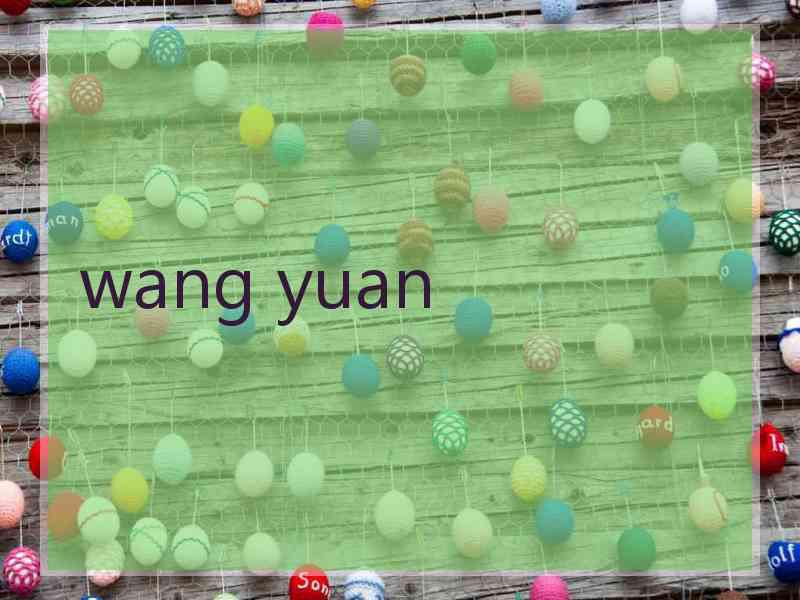 wang yuan