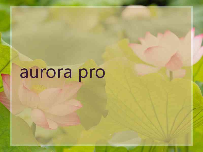 aurora pro