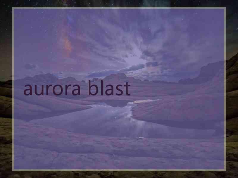 aurora blast