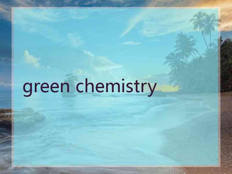 green chemistry