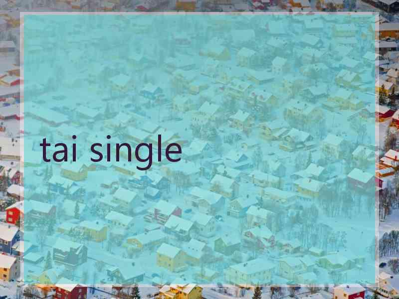 tai single