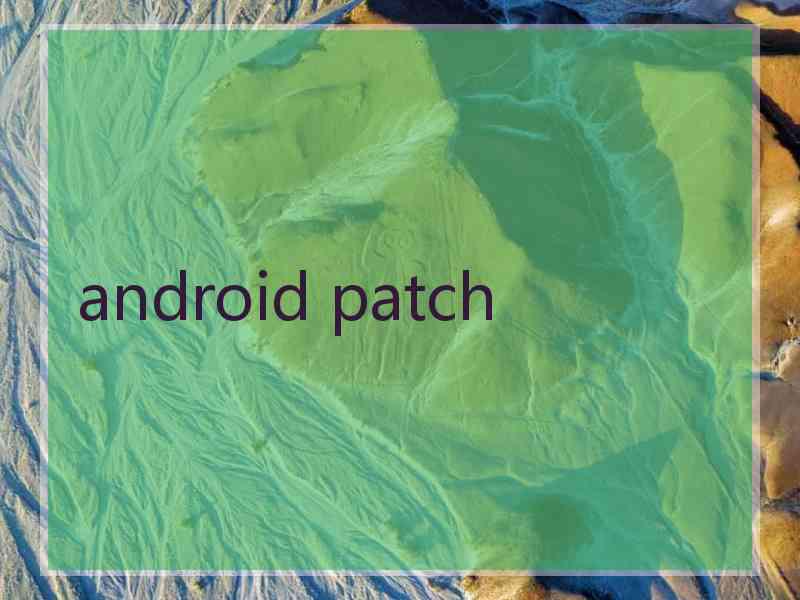 android patch