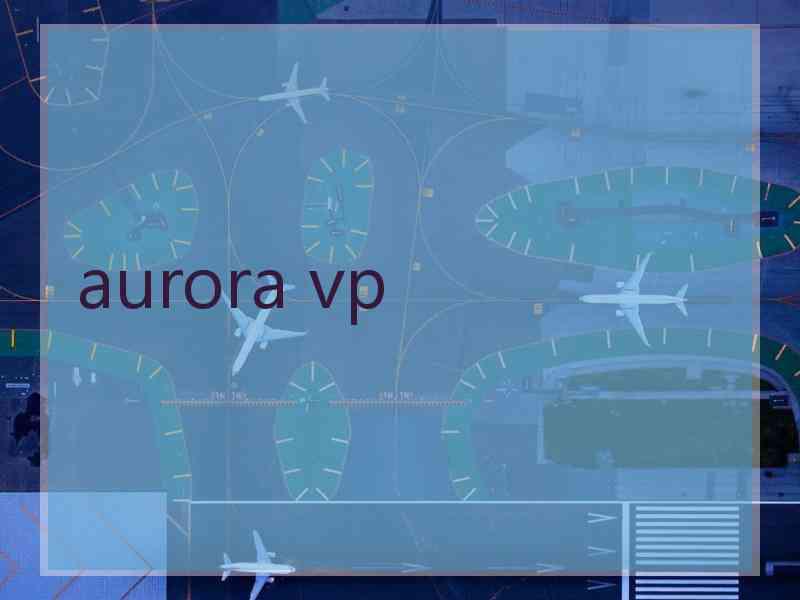 aurora vp