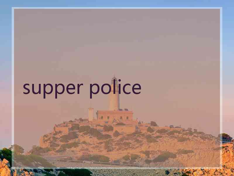 supper police