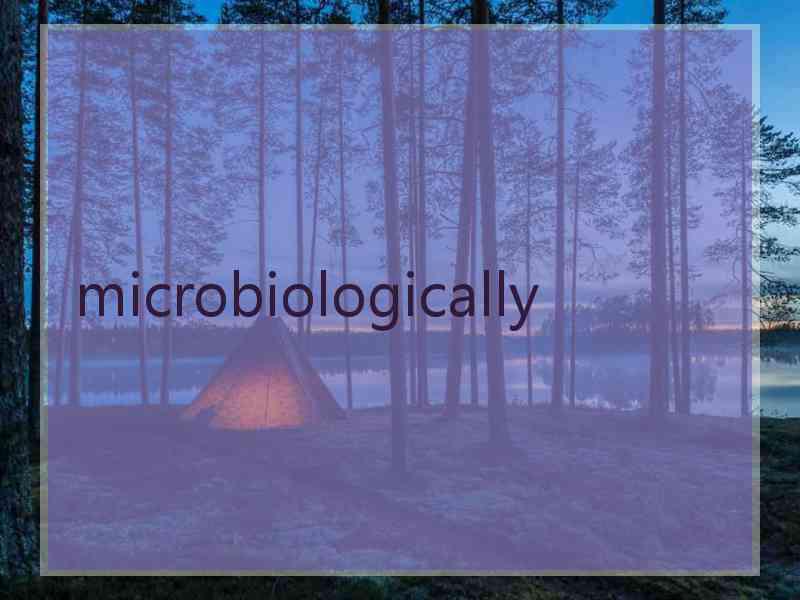 microbiologically